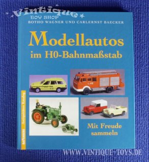 Wagner, Botho u. Baecker, Carlernst: MODELLAUTOS IM H0-BAHNMASSTAB, Weltbild-Verlag / München, 2002